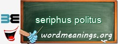 WordMeaning blackboard for seriphus politus